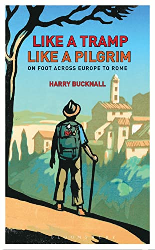 Stock image for Like a Tramp, Like A Pilgrim: On Foot, Across Europe to Rome for sale by WorldofBooks