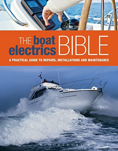 Stock image for The Boat Electrics Bible: A practical guide to repairs, installations and maintenance on yachts and motorboats for sale by Friends of Johnson County Library