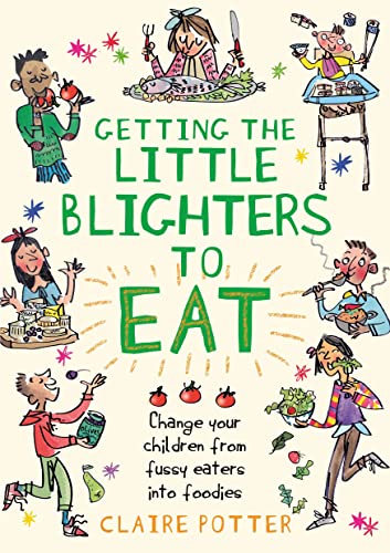 Beispielbild fr Getting the Little Blighters to Eat: Change your children from fussy eaters into foodies zum Verkauf von WorldofBooks