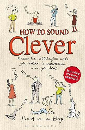 Stock image for How to Sound Clever : Master the 600 English Words You Pretend to Understand. When You Don't for sale by Better World Books