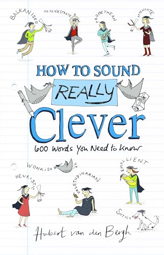 Stock image for How to Sound Really Clever: 600 Words You Need to Know for sale by SecondSale