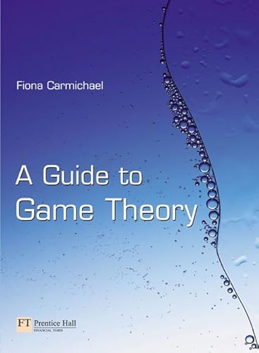 Microeconomics/A Guide to Game Theory (9781408206812) by Hugh Gravelle; Ray Rees; Fiona Carmichael
