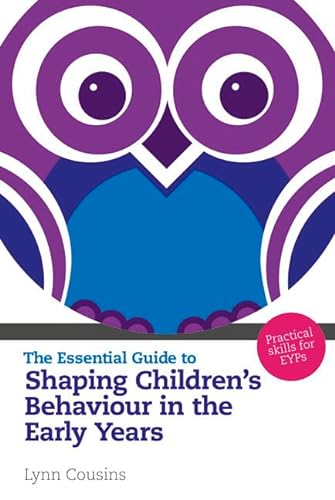 The Essential Guide to Shaping Children's Behaviour in the Early Years (The Essential Guides) (9781408225028) by Cousins, Lynn