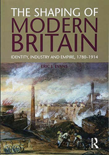 9781408225646: The Shaping of Modern Britain: Identity, Industry and Empire 1780 - 1914