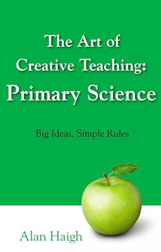 Stock image for The Art of Creative Teaching: Primary Science. Big Ideas, Simple Rules for sale by WorldofBooks