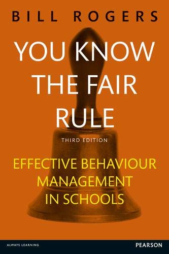 You Know the Fair Rule: Strategies for Positive and Effective Behaviour Management and Discipline in Schools (9781408296011) by Bill A. Rogers