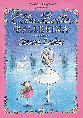 Ella Bella Ballerina and Swan Lake (9781408300763) by Mayhew, James