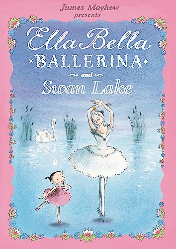 Ella Bella Ballerina and Swan Lake (9781408300770) by James Mayhew