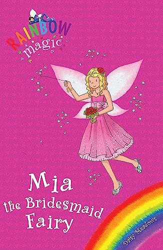 Mia the Bridesmaid Fairy [Paperback] Daisy Meadows (Rainbow Magic) (9781408303481) by Meadows, Daisy