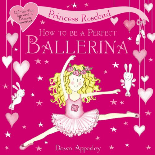 How to Be a Perfect Ballerina (Princess Rosebud) (9781408303894) by Apperley, Dawn