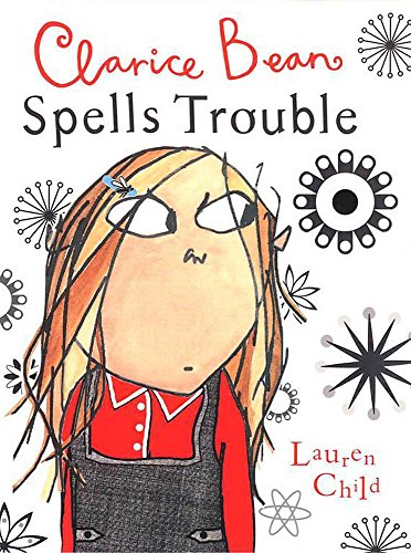 Clarice Bean: Clarice Bean Spells Trouble (9781408304150) by Child, Lauren