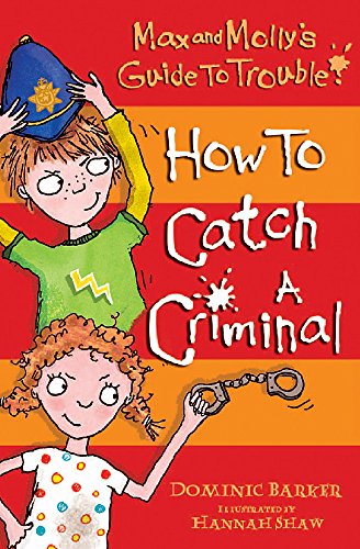 Imagen de archivo de How to Catch a Criminal (Max and Molly's Guide to Trouble) a la venta por Wonder Book