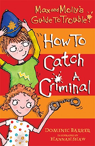 Stock image for Max and Molly's Guide to Trouble: How to Catch a Criminal for sale by WorldofBooks