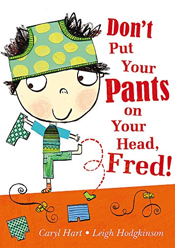 Stock image for Don't Put Your Pants on Your Head, Fred! for sale by WorldofBooks