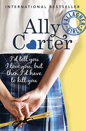 I'd Tell You I Love You, But Then I'd Have To Kill You: Book 1 (Gallagher Girls, Band 1) - Carter, Ally