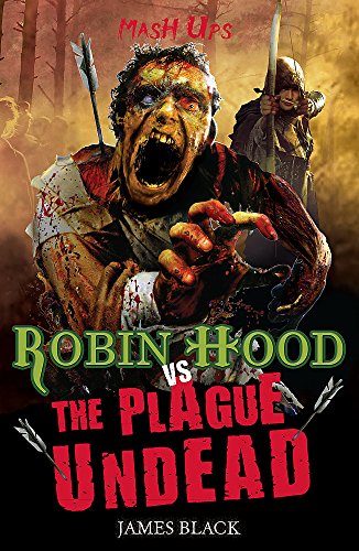 Robin Hood vs the Plague Undead (Mash Ups) (9781408313886) by Black, James