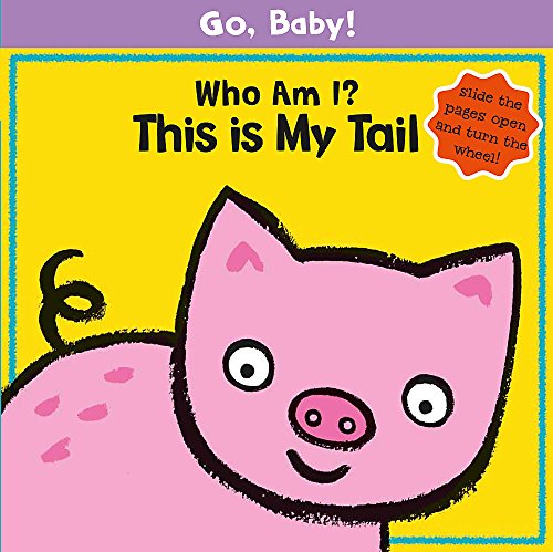 Stock image for Go, Baby!: Who Am I? This is My Tail: Board Book for sale by WorldofBooks