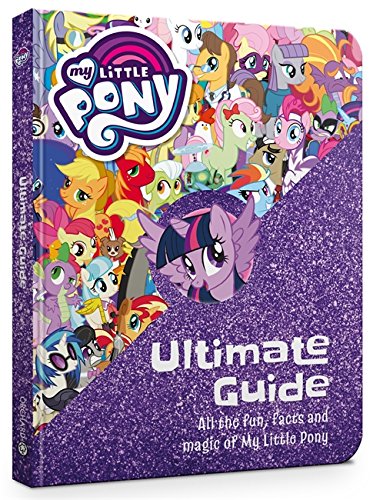 Stock image for The Ultimate Guide: All the Fun, Facts and Magic of My Little Pony for sale by SecondSale
