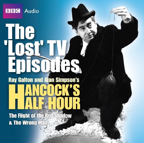 Hancock: The 'Lost' TV Episodes: WITH The Flight of the Red Shadow AND The Wrong Man (9781408426821) by Ray Galton