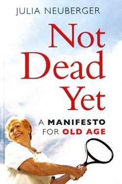 Stock image for Not Dead Yet: A Manifesto for Old Age (Large Print Edition) for sale by AwesomeBooks