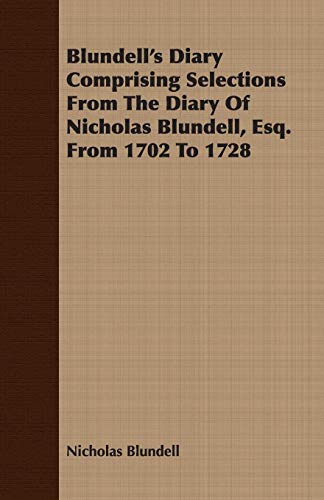 Stock image for Blundell's Diary Comprising Selections From The Diary Of Nicholas Blundell, Esq. From 1702 To 1728 for sale by Lucky's Textbooks