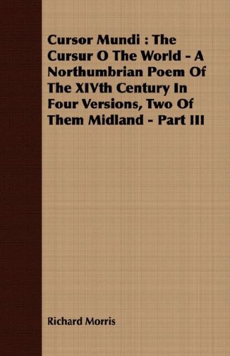 Cursor Mundi: The Cursur O the World, a Northumbrian Poem of the Xivth Century in Four Versions, Two of Them Midland (9781408600450) by Morris, Richard