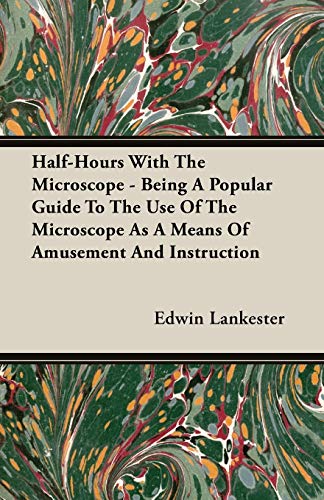 9781408603475: Half-Hours With The Microscope - Being A Popular Guide To The Use Of The Microscope As A Means Of Amusement And Instruction