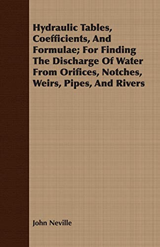 9781408605738: Hydraulic Tables, Coefficients, And Formulae; For Finding The Discharge Of Water From Orifices, Notches, Weirs, Pipes, And Rivers