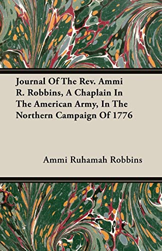 Stock image for Journal Of The Rev. Ammi R. Robbins, A Chaplain In The American Army, In The Northern Campaign Of 1776 for sale by Lucky's Textbooks