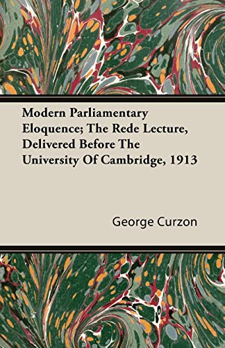9781408609033: Modern Parliamentary Eloquence; The Rede Lecture, Delivered Before the University of Cambridge, 1913