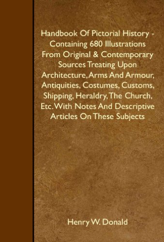 Beispielbild fr Handbook Of Pictorial History - Containing 680 Illustrations From Original & Contemporary Sources Treating Upon Architecture, Arms And Armour, Antiquities, . And Descriptive Articles On These Subjects zum Verkauf von Revaluation Books