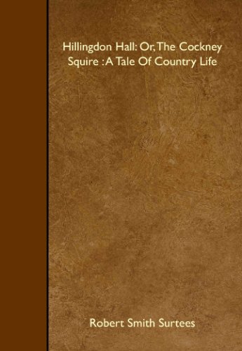 Hillingdon Hall: Or, The Cockney Squire : A Tale Of Country Life (9781408612729) by Surtees, Robert Smith