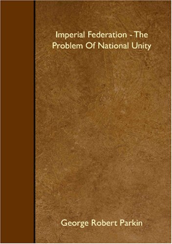 Beispielbild fr Imperial Federation - The Problem Of National Unity zum Verkauf von Revaluation Books