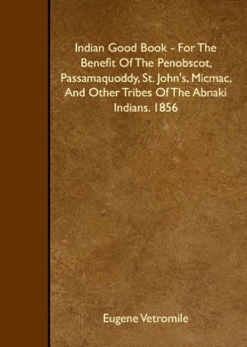 Imagen de archivo de Indian Good Book - For The Benefit Of The Penobscot, Passamaquoddy, St. John's, Micmac, And Other Tribes Of The Abnaki Indians. 1856 a la venta por Revaluation Books