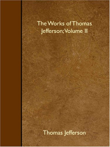 The Works of Thomas Jefferson; Volume II (9781408621110) by Unknown Author