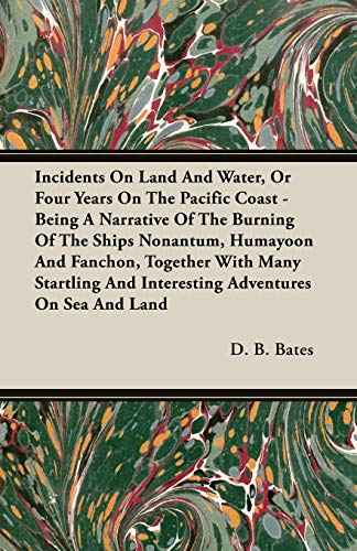 9781408622971: Incidents On Land And Water, Or Four Years On The Pacific Coast: Being a Narrative of the Burning of the Ships Nonantum, Humayoon and Fanchon, ... and Interesting Adventures on Sea and Land