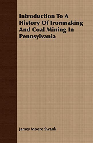 9781408625286: Introduction To A History Of Ironmaking And Coal Mining In Pennsylvania
