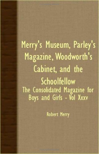 Merry's Museum, Parley's Magazine, Woodworth's Cabinet, and The Schoolfellow Xxxv: The Consolidated Magazine for Boys and Girlsq (9781408627792) by Merry, Robert