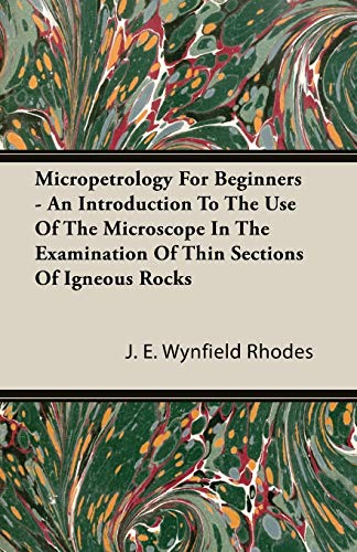 Imagen de archivo de Micropetrology For Beginners - An Introduction To The Use Of The Microscope In The Examination Of Thin Sections Of Igneous Rocks a la venta por Lucky's Textbooks