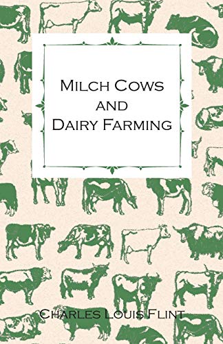 Stock image for Milch Cows and Dairy Farming; Comprising the Breeds, Breeding, and Management; In Health and Disease, of Dairy and Other Stock, the Selection of Milch . Method; The Culture of Forage Plants, Etc. for sale by Lucky's Textbooks