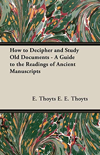 Imagen de archivo de How to Decipher and Study Old Documents A Guide to the Readings of Ancient Manuscripts a la venta por PBShop.store US