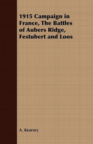 Imagen de archivo de 1915 Campaign in France, The Battles of Aubers Ridge, Festubert and Loos a la venta por Lucky's Textbooks