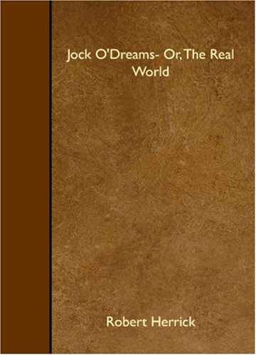 Jock O'Dreams- Or, The Real World (9781408635124) by Herrick, Robert