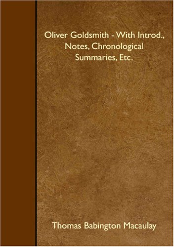 Oliver Goldsmith - With Introd., Notes, Chronological Summaries, Etc. (9781408636480) by Babington Macaulay, Thomas