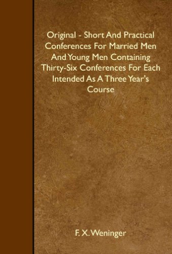 Stock image for Original - Short And Practical Conferences For Married Men And Young Men Containing Thirty-Six Conferences For Each Intended As A Three Year's Course for sale by Revaluation Books