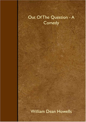 Out Of The Question - A Comedy (9781408639016) by Dean Howells, William