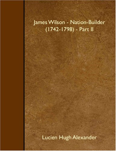 Beispielbild fr James Wilson - Nation-Builder (1742-1798) - Part II zum Verkauf von Revaluation Books