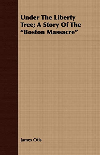 9781408650929: Under the Liberty Tree; A Story of the Boston Massacre