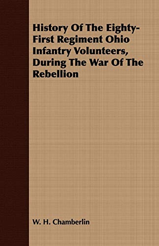 9781408653401: History of the Eighty-first Regiment Ohio Infantry Volunteers, During the War of the Rebellion