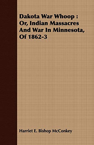 Stock image for Dakota War Whoop: Or, Indian Massacres and War in Minnesota, of 1862-3 for sale by ThriftBooks-Dallas